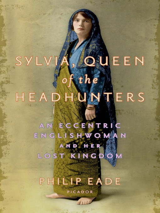 Title details for Sylvia, Queen of the Headhunters by Philip Eade - Wait list